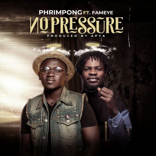 Phrimpong Ft Fameye – No Pressure