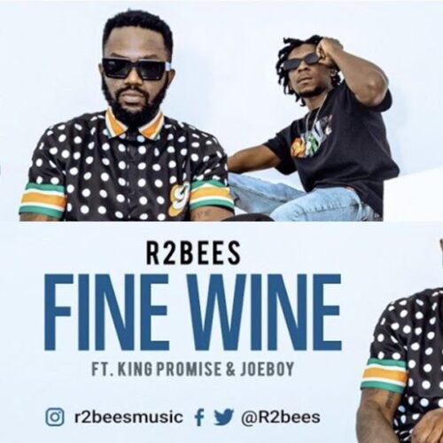 R2Bees – Fine Wine Ft King Promise & Joeboy
