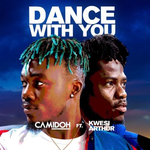 Camidoh – Dance With You Ft Kwesi Arthur