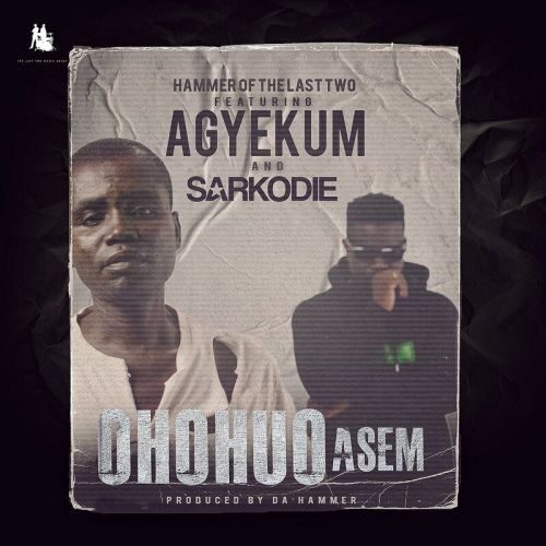 Hammer Of The Last Two – Ohohuo Asem Ft Agyekum & Sarkodie