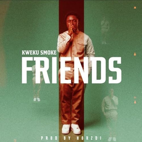Kweku Smoke – Friends