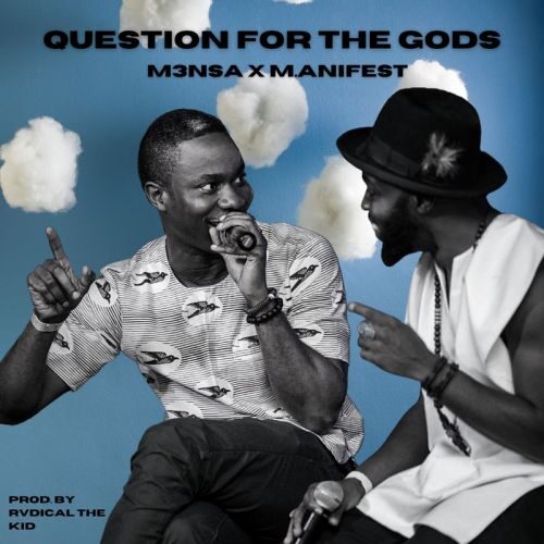 M3nsa – Question For The Gods Ft M.anifest
