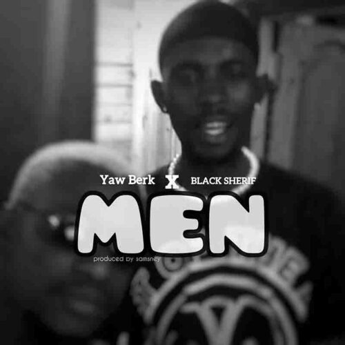 Yaw Berk - Men Ft Black Sherif (Prod By Samsney)