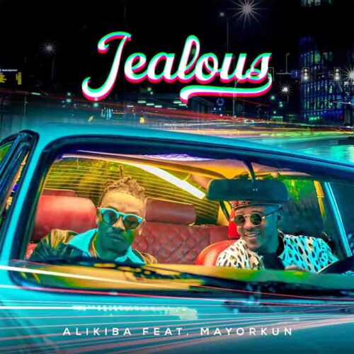 ALIKIBA Ft MAYORKUN - Jealous Lyrics