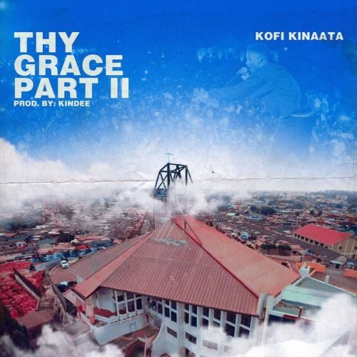 Kofi Kinaata – Thy Grace (Part 2)