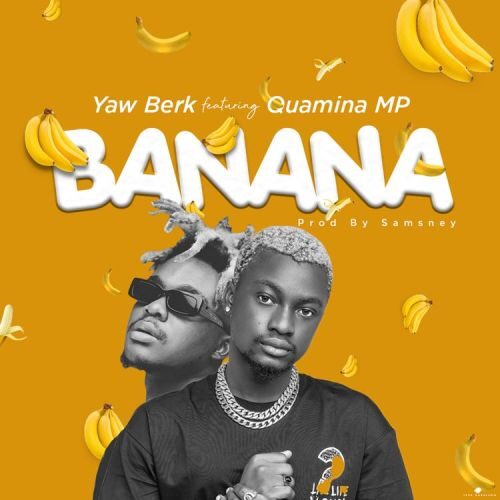 Yaw Berk – Banana Ft Quamina Mp