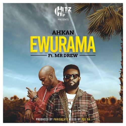 Ahkan – Ewurama Ft Mr. Drew