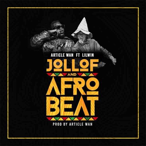 Article Wan - Jollof And Afrobeat Ft Lil Win