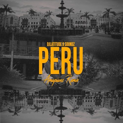 DJ Latitude x Soundz – Peru (Amapiano Remix) Ft Fireboy DML