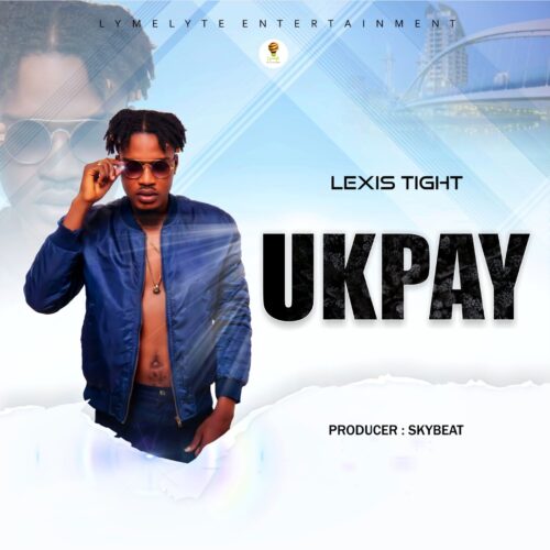 Lexis Tight - Ukpay (Prod By Skybeat)