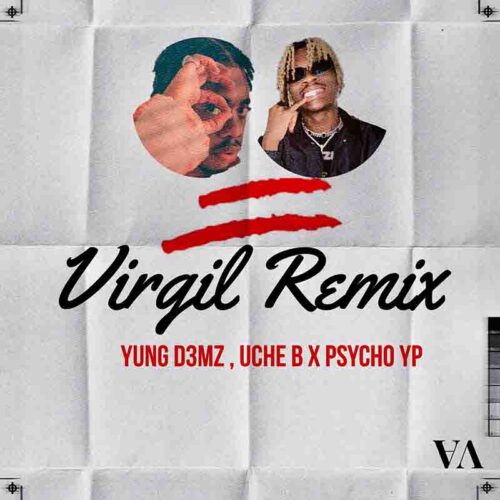 Yung D3mz & Uche B – Virgil (Remix) Ft PsychoYP