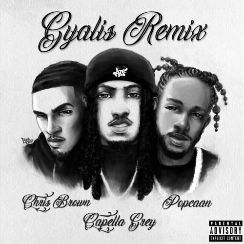 Capella Grey Ft Chris Brown & Popcaan – GYALIS (Remix) Lyrics