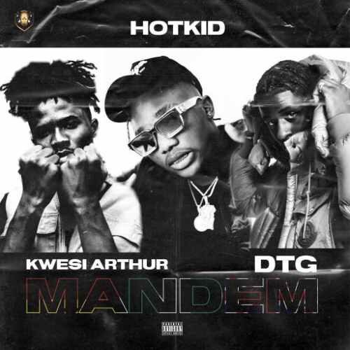 Hotkid – Mandem Ft Kwesi Arthur & DTG