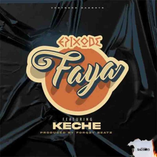 Epixode - Faya Ft Keche (Prod By Forqzy Beatz)
