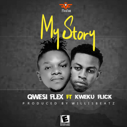Qwesi Flex Ft Kweku Flick - My Story (Prod By WillisBeatz)
