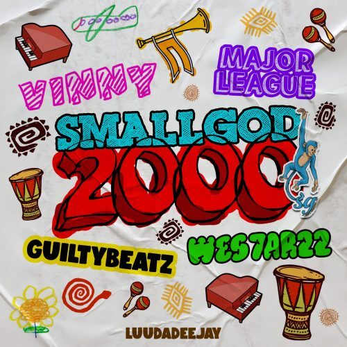 Smallgod – 2000 Ft Major League Djz x GuiltyBeatz x WES7AR 22 & Uncle Vinny