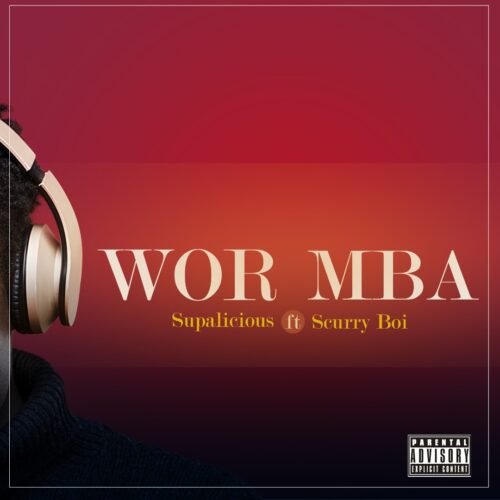 Supalicious Ft Scurry Boi - Wor Mba