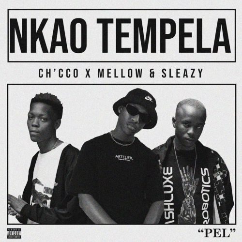 Ch’cco – Nkao Tempela Ft Mellow & Sleazy
