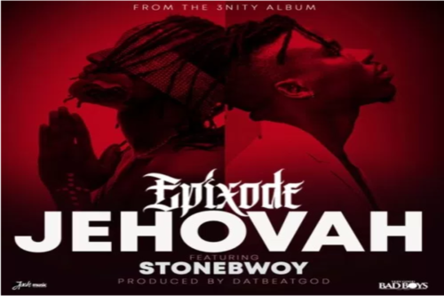 Epixode Ft Stonebwoy – Jehovah Lyrics