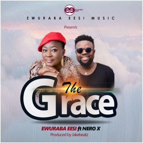 Ewuraba Eesi Ft Nero X - The Grace (Prod By Jakebeatz)