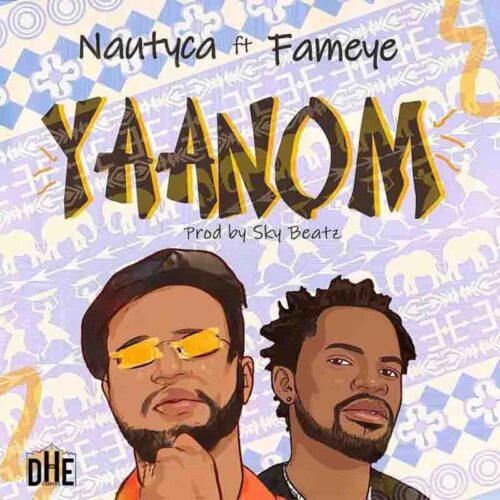 Nautyca Ft Fameye - Yaanom (Prod By Sky Beatz)