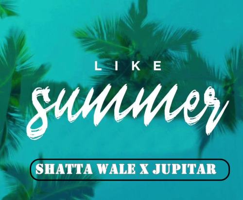 Shatta Wale – Like Summer Ft Jupitar