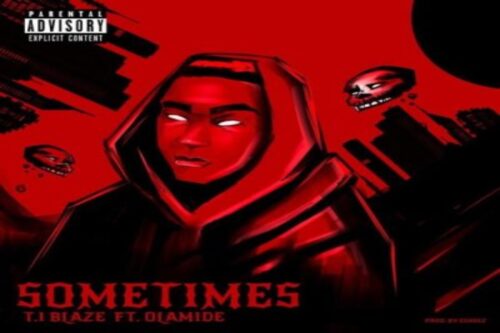 T.I Blaze - Sometimes Remix Ft Olamide
