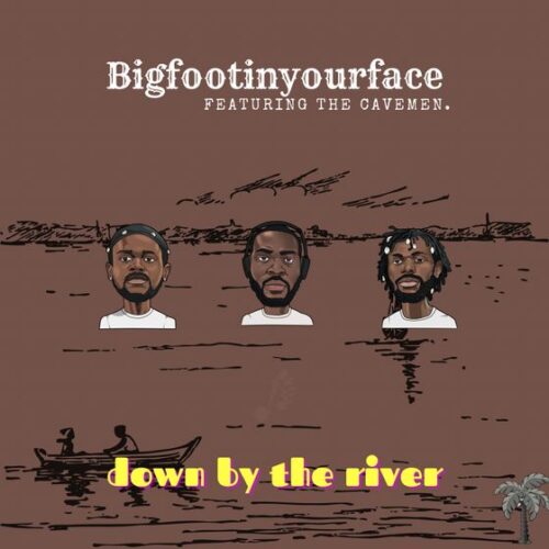 Bigfootinyourface – Down By The River ft The Cavemen