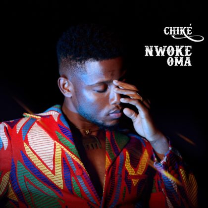 Chike - Nwoke Oma Lyrics