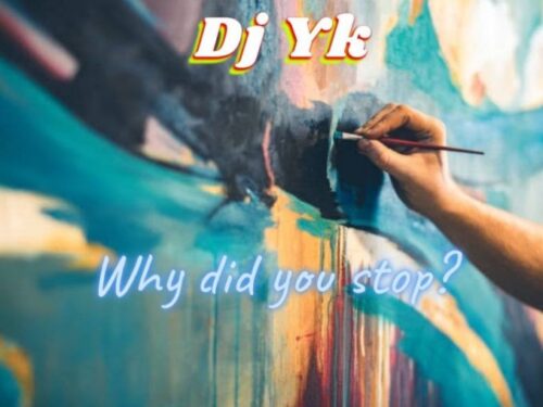 DJ YK – Why Did You Stop Ft Oxlade
