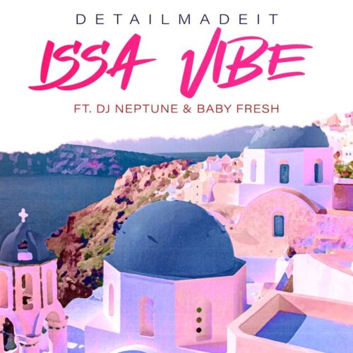 Detailmadeit - Issa Vibe ft Dj Neptune, Baby Fresh