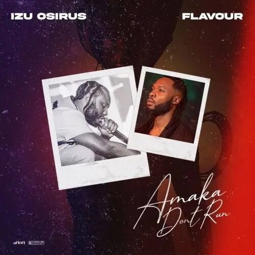 Izu Osirus – Amaka Don’t Run ft Flavour
