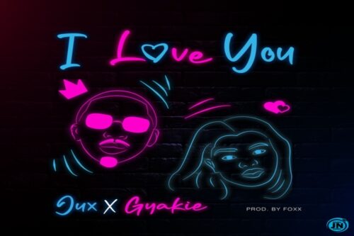 Jux ft Gyakie – I Love You Lyrics