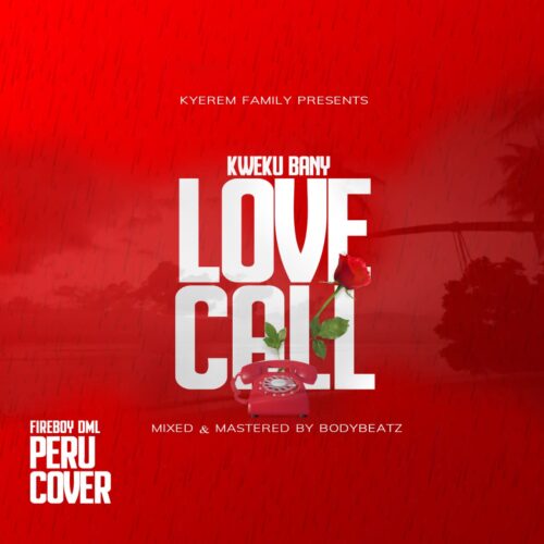 Kweku Bany - Love Call (Peru Cover) (Mixed By BodyBeatz)
