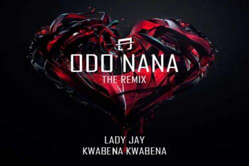 Lady Jay – Odo Nana Remix ft Kwabena Kwabena