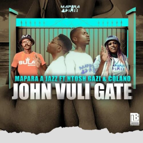 Mapara A Jazz – John Vuli Gate ft Ntosh Gazi x Colano