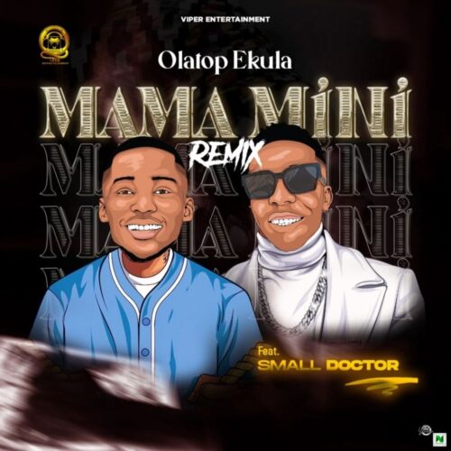 Olatop Ekula – Mama Mini Ft Small Doctor