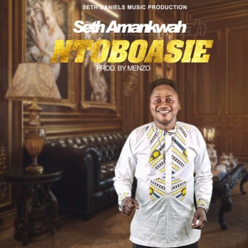 Seth Amankwah – Ntoboasie