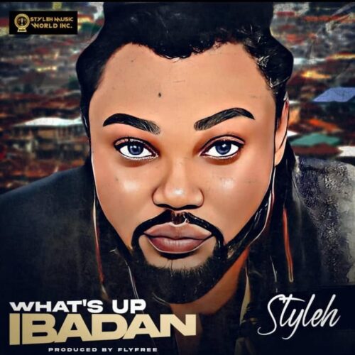Styleh – What’s Up Ibadan