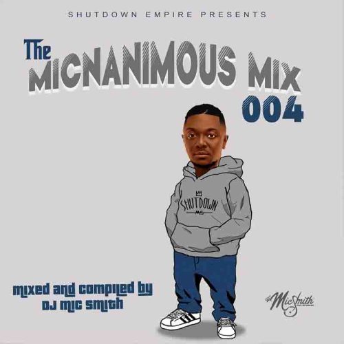 DJ Mic Smith - The Micnanimous Mix 004 (DJ Mixtape)