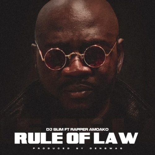 DJ Slim Ft Rapper Amoako - Rule of Law