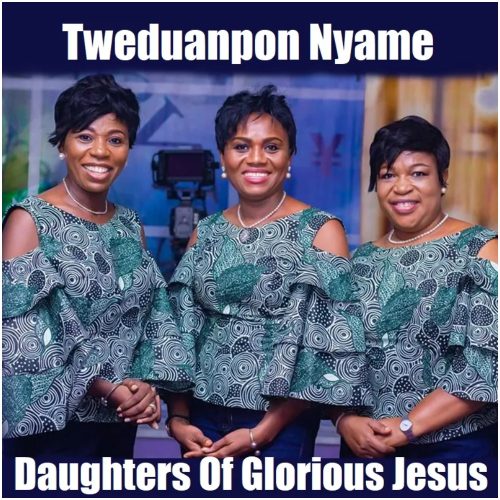 Daughters Of Glorious Jesus – Twediampong Nyame