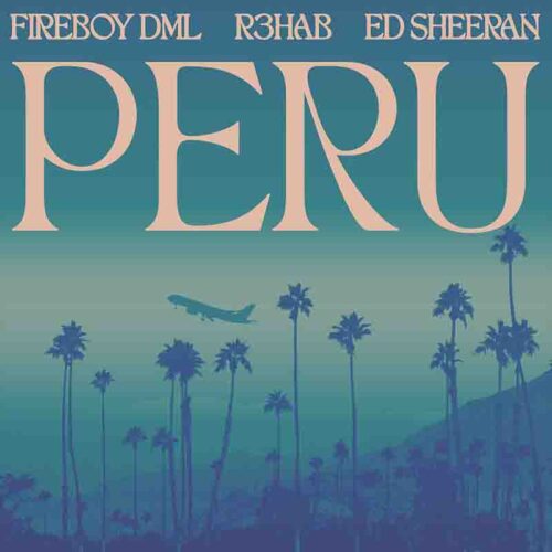 Fireboy DML – Peru R3HAB Remix ft Ed Sheeran x R3HAB