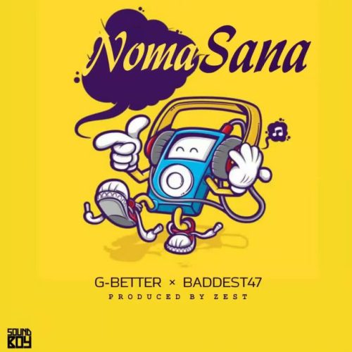 G better Ft Baddest 47 – Noma sama