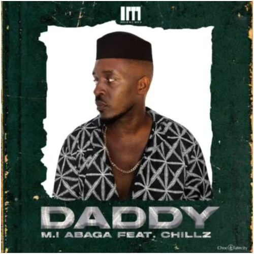 M.I Abaga – Daddy ft Chillz