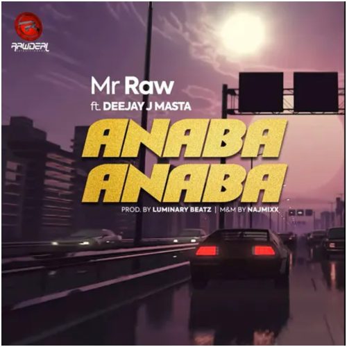 Mr Raw – Anaba Anaba ft Deejay J Masta