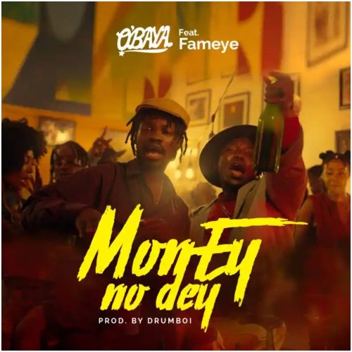 O’baya x Fameye – Money No Dey