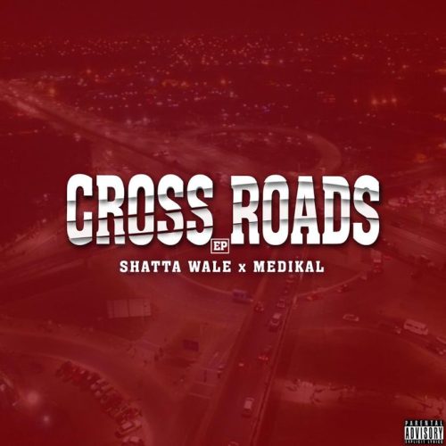 Shatta Wale x Medikal – Cross Roads EP Full Album