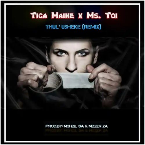 Tiga Maine x Ms. Toi – Thul’ Ubheke (Remix)