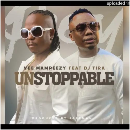 Vee Mampeezy – Unstoppable Ft. DJ Tira